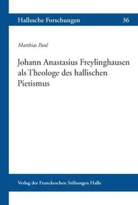 Paul |  Johann Anastasius Freylinghausen als Theologe des hallischen Pietismus | Buch |  Sack Fachmedien