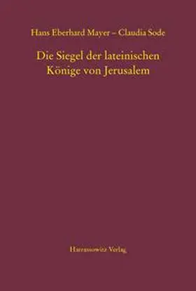 Mayer / Sode |  Die Siegel der lateinischen Könige von Jerusalem | Buch |  Sack Fachmedien