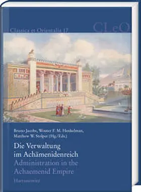 Jacobs / Henkelman / Stolper |  Die Verwaltung im Achämenidenreich – Imperiale Muster und Strukturen. Administration in the Achaemenid Empire – Tracing the Imperial Signature | Buch |  Sack Fachmedien