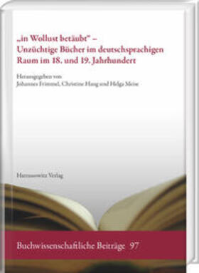 Frimmel / Haug / Meise |  „in Wollust betäubt“ – Unzüchtige Bücher im deutschsprachigen Raum im 18. und 19. Jahrhundert | Buch |  Sack Fachmedien