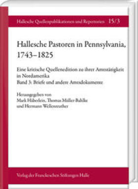 Häberlein / Müller-Bahlke / Wellenreuther |  Hallesche Pastoren in Pennsylvania, 1743–1825. Eine kritische Quellenedition zu ihrer Amtstätigkeit in Nordamerika | Buch |  Sack Fachmedien