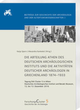 Sporn / Kankeleit |  Die Abteilung Athen des DAI und die Aktivitäten deutscher Archäologen in Griechenland 1874–1933 | Buch |  Sack Fachmedien