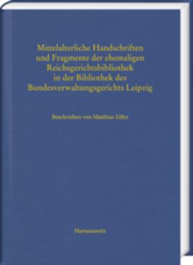 Eifler |  Mittelalterliche Handschriften und Fragmente der ehemaligen Reichsgerichtsbibliothek in der Bibliothek des Bundesverwaltungsgerichts Leipzig | Buch |  Sack Fachmedien