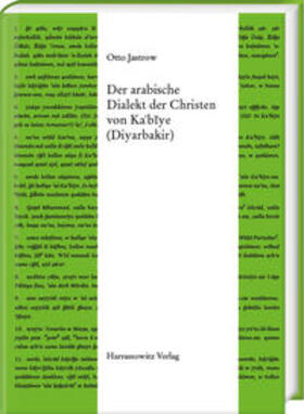 Jastrow |  Der arabische Dialekt der Christen von Ka'bIye (Diyarbakir) | Buch |  Sack Fachmedien