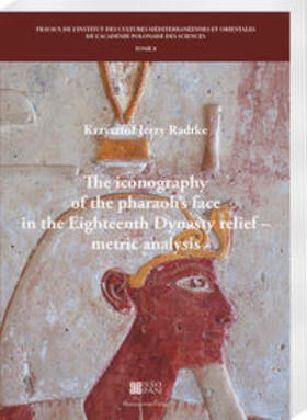 Radtke |  The iconography of the pharaoh’s face in the Eighteenth Dynasty relief – metric analysis | Buch |  Sack Fachmedien