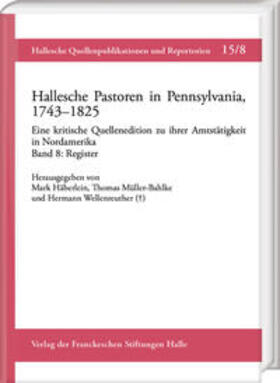 Häberlein / Müller-Bahlke / Wellenreuther |  Hallesche Pastoren in Pennsylvania, 1743–1825. Eine kritische Quellenedition zu ihrer Amtstätigkeit in Nordamerika | Buch |  Sack Fachmedien