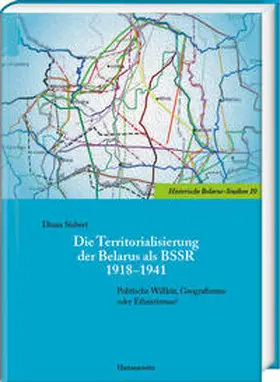 Siebert |  Die Territorialisierung der Belarus als BSSR 1918-1941 | Buch |  Sack Fachmedien