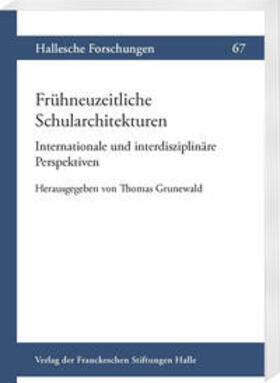 Grunewald |  Frühneuzeitliche Schularchitekturen. Internationale und interdisziplinäre Perspektiven | Buch |  Sack Fachmedien