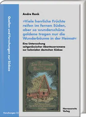 Rank |  'Viele herrliche Früchte reifen im fernen Süden, aber so wunderschöne goldene tragen nur die Wunderbäume in der Heimat'. Eine Untersuchung zeitgenössischer Abenteuerromane zur kolonialen deutschen Südsee | Buch |  Sack Fachmedien