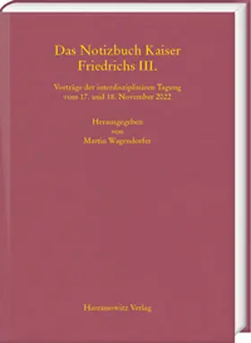 Wagendorfer |  Das Notizbuch Kaiser Friedrichs III. | Buch |  Sack Fachmedien