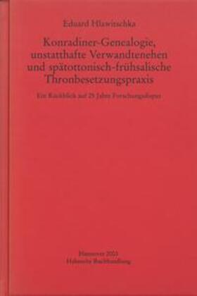 Hlawitschka |  Konradiner-Genealogie, unstatthafte Verwandtenehen und spätottonisch-frühsalische Thronbesetzungspraxis | Buch |  Sack Fachmedien