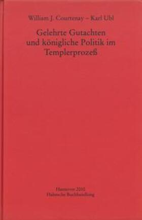 Courtenay / Ubl |  Gelehrte Gutachten und königliche Politik im Templerprozeß | Buch |  Sack Fachmedien