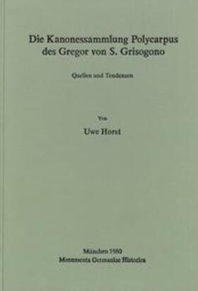 Horst |  Die Kanonessammlung Polycarpus des Gregor von S. Grisogono | Buch |  Sack Fachmedien