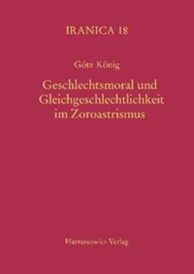 König |  Geschlechtsmoral und Gleichgeschlechtlichkeit im Zoroastrismus | eBook | Sack Fachmedien