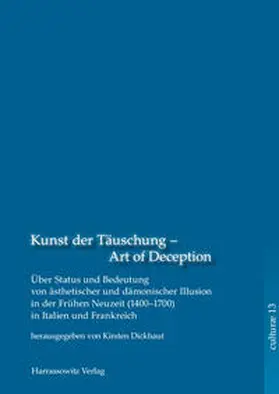 Dickhaut |  Kunst der Täuschung - Art of Deception. Über Status und Bedeutung ästhetischer und dämonischer Illusion in der Frühen Neuzeit in Italien und Frankreich | eBook | Sack Fachmedien