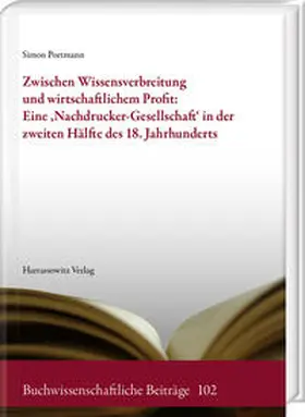 Portmann |  Zwischen Wissensverbreitung und wirtschaftlichem Profit: Eine ‚Nachdrucker-Gesellschaft‘ in der zweiten Hälfte des 18. Jahrhunderts | eBook | Sack Fachmedien