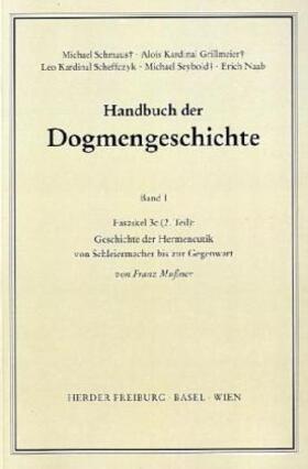 Mussner / Schmaus / Grillmeier |  Handbuch der Dogmengeschichte / Bd I: Das Dasein im Glauben / Geschichte der Hermeneutik von Schleiermacher bis zur Gegenwart | Buch |  Sack Fachmedien