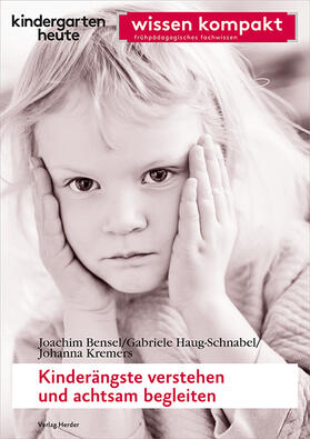 Bensel / Haug-Schnabel / Kremers |  Kinderängste verstehen und achtsam begleiten | Buch |  Sack Fachmedien