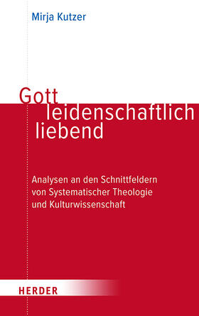 Kutzer |  Gott leidenschaftlich liebend | Buch |  Sack Fachmedien