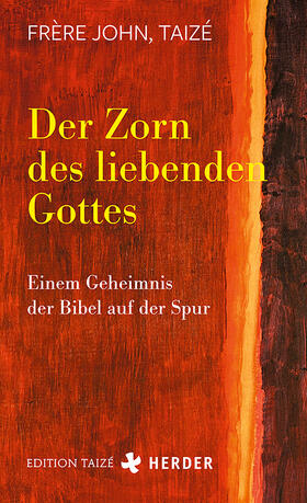 Frère John, Taizé |  Der Zorn des liebenden Gottes | Buch |  Sack Fachmedien