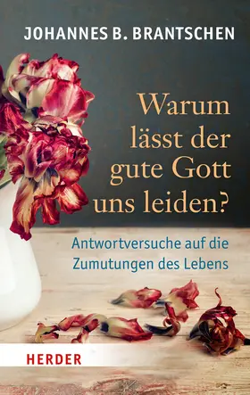 Brantschen |  Warum lässt der gute Gott uns leiden? | Buch |  Sack Fachmedien