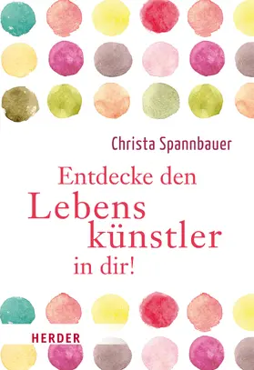 Spannbauer | Entdecke den Lebenskünstler in dir! | Buch | 978-3-451-07199-7 | sack.de