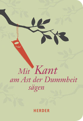 Neubauer |  Mit Kant am Ast der Dummheit sägen | Buch |  Sack Fachmedien