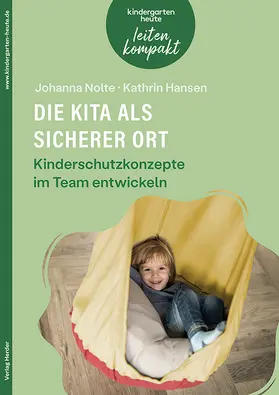 Nolte / Hansen |  Die Kita als sicherer Ort. Kinderschutzkonzepte im Team entwickeln | Buch |  Sack Fachmedien