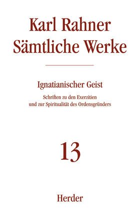 Rahner | Sämtliche Werke 13. Ignatianischer Geist | Buch | 978-3-451-23713-3 | sack.de