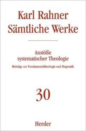 Rahner |  Sämtliche Werke 30. Anstöße systematischer Theologie | Buch |  Sack Fachmedien