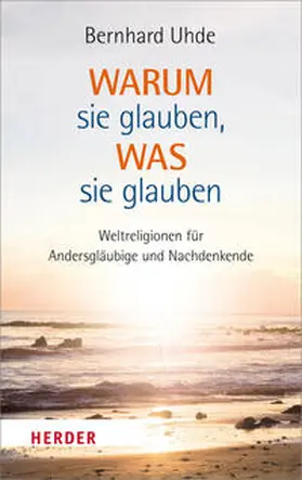 Uhde |  Warum sie glauben, was sie glauben | Buch |  Sack Fachmedien