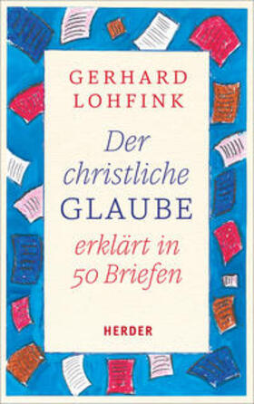 Lohfink |  Der christliche Glaube erklärt in 50 Briefen | Buch |  Sack Fachmedien
