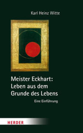 Witte |  Meister Eckhart: Leben aus dem Grunde des Lebens | Buch |  Sack Fachmedien