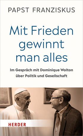 Franziskus / Wolton |  Papst Franziskus, P: "Mit Frieden gewinnt man alles" | Buch |  Sack Fachmedien
