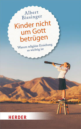 Biesinger |  Biesinger, A: Kinder nicht um Gott betrügen | Buch |  Sack Fachmedien