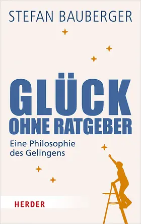 Bauberger |  Glück ohne Ratgeber | Buch |  Sack Fachmedien