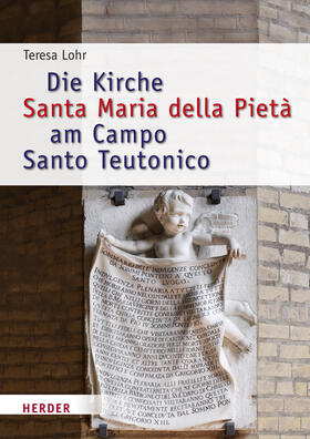 Lohr |  Die Kirche Santa Maria della Pietà am Campo Santo Teutonico zwischen Historismus und Zweitem Vatikanischen Konzil | Buch |  Sack Fachmedien