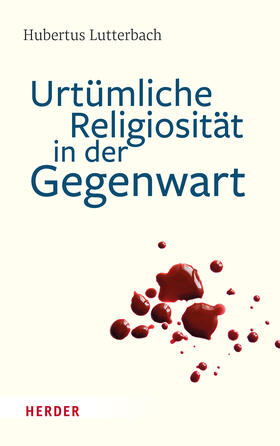 Lutterbach |  Urtümliche Religiosität in der Gegenwart | Buch |  Sack Fachmedien