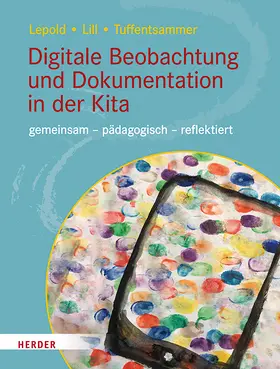 Lepold / Lill / Tuffentsammer |  Digitale Beobachtung und Dokumentation in der Kita | Buch |  Sack Fachmedien