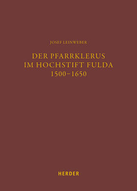 Leinweber / Brendler |  Der Pfarrklerus im Hochstift Fulda 1500–1650 | Buch |  Sack Fachmedien