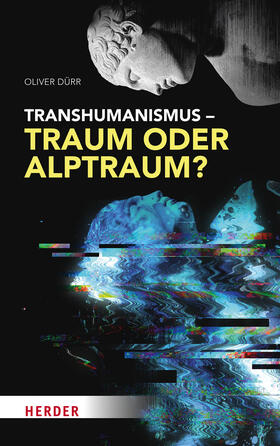 Dürr |  Transhumanismus - Traum oder Alptraum? | Buch |  Sack Fachmedien