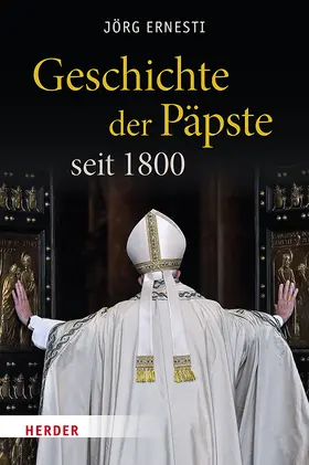 Ernesti |  Geschichte der Päpste seit 1800 | Buch |  Sack Fachmedien