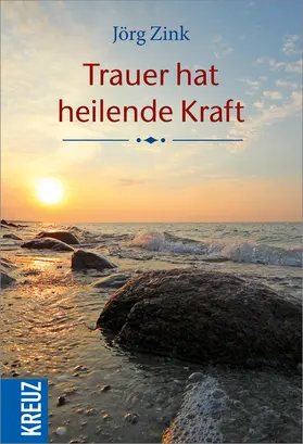 Zink |  Trauer hat heilende Kraft | Buch |  Sack Fachmedien