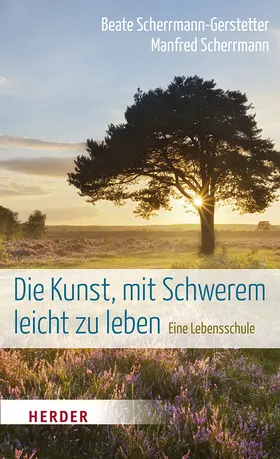 Scherrmann-Gerstetter / Scherrmann |  Die Kunst, mit Schwerem leicht zu leben | Buch |  Sack Fachmedien