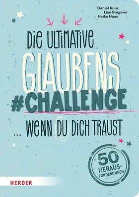 Kunz / Stegerer |  Die ultimative Glaubens-Challenge ... wenn du dich traust | Buch |  Sack Fachmedien