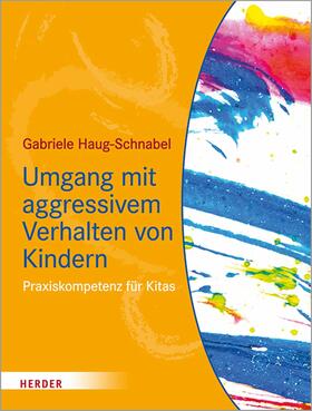 Haug-Schnabel |  Umgang mit aggressivem Verhalten von Kindern | eBook | Sack Fachmedien