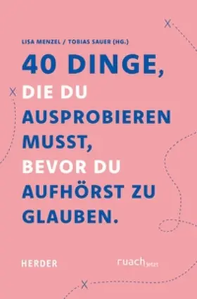 Sauer / Menzel |  40 Dinge, die du ausprobieren musst, bevor Du aufhörst zu glauben | eBook | Sack Fachmedien