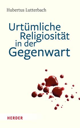 Lutterbach |  Urtümliche Religiosität in der Gegenwart | eBook | Sack Fachmedien