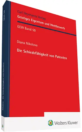 Nikolova / Mitkova Nikolova |  Die Schiedsfähigkeit von Patenten (GEW 59) | Buch |  Sack Fachmedien