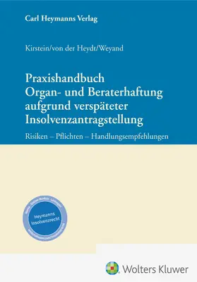 Kirstein / von der Heydt / Weyand |  Praxishandbuch Organ- und Beraterhaftung aufgrund verspäteter Insolvenzantragstellung | Buch |  Sack Fachmedien